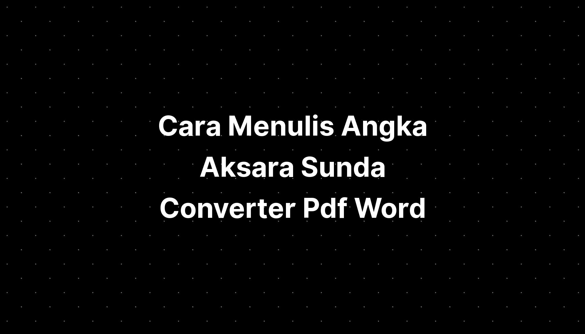 Cara Menulis Angka Aksara Sunda Converter Pdf Word Pelajaran